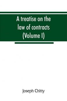 A treatise on the law of contracts and upon the defences to actions thereon (Volume I)