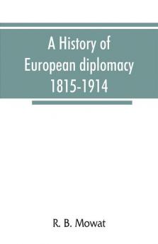 A history of European diplomacy 1815-1914