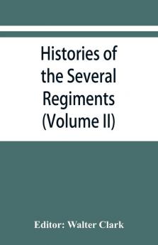 Histories of the several regiments and battalions from North Carolina in the great war 1861-'65 (Volume II)