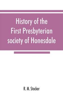 History of the First Presbyterian society of Honesdale