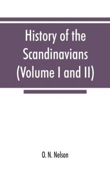History of the Scandinavians and successful Scandinavians in the United States (Volume I and II)