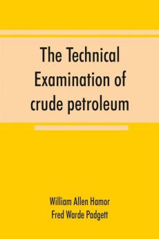 The technical examination of crude petroleum petroleum products and natural gas including also the procedures employed in the evaluation of oil-shale and the laboratory methods in use in the control of the operation of benzol-recovery plants