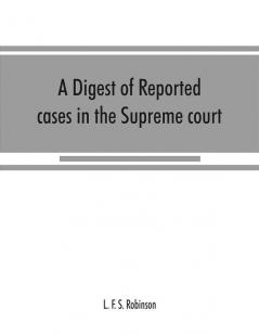 A digest of reported cases in the Supreme court Court of insolvency and courts of mines of the state of Victoria and appeals therefrom to the High court of Australia and the Privy council