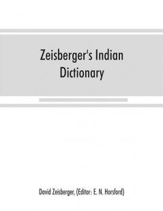 Zeisberger's Indian dictionary : English German Iroquois--the Onondaga and Algonquin--the Delaware