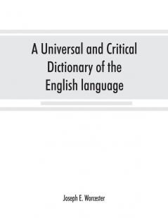 A universal and critical dictionary of the English language