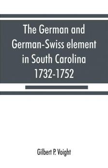 The German and German-Swiss element in South Carolina 1732-1752