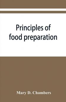 Principles of food preparation; a manual for students of home economics