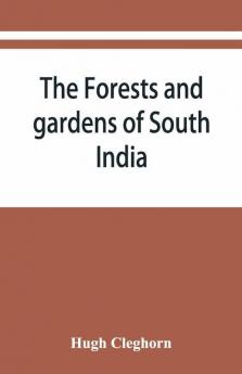 The Forests And Gardens Of South India