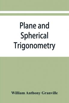 Plane and spherical trigonometry and Four-place tables of logarithms