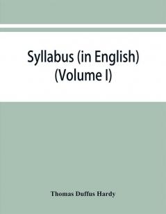 Syllabus (in English) of the documents relating to England and other kingdoms contained in the collection known as Rymer's Foedera. (Volume I) 1066-1377