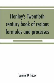 Henley'S Twentieth Century Book Of Recipes Formulas And Processes
