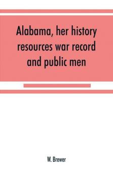 Alabama her history resources war record and public men