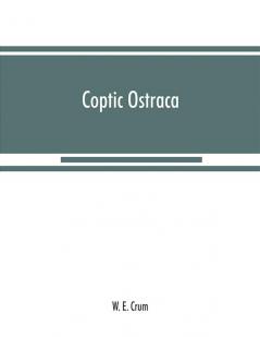 Coptic ostraca : from the collections of the Egypt Exploration Fund the Cairo Museum and others