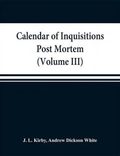 Calendar of inquisitions post mortem and other analogous documents preserved in the Public Record Office (Volume III) Edward I.