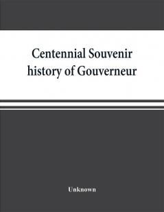 Centennial souvenir history of Gouverneur Rossie Fowler Hammond Edwards DeKalb commemorating Old Home Week August 24-30 1905