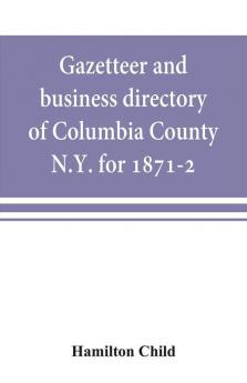 Gazetteer and business directory of Columbia County N.Y. for 1871-2