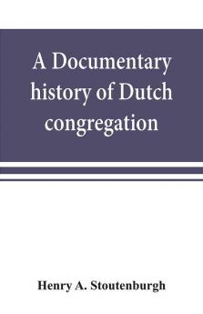 A documentary history of Dutch congregation of Oyster Bay Queens County Island of Nassau now Long Island