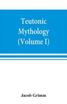 Teutonic mythology (Volume I)