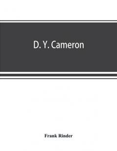 D. Y. Cameron; an illustrated catalogue of his etched work with introductory essay & descriptive notes on each plate