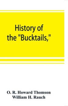 History of the BucktailsKane rifle regiment of the Pennsylvania reserve corps (13th Pennsylvania reserves 42nd of the line)