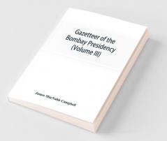 Gazetteer Of The Bombay Presidency (Volume Iii) Kaira And Panch Mahals