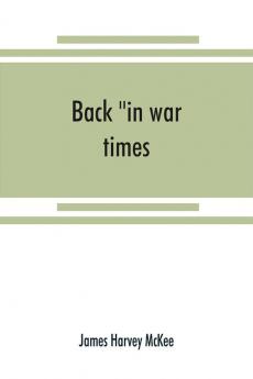 Back in war times. History of the 144th regiment New York volunteer infantry with Itinerary Showing Contemporaneous date of the Important Battles of the Civil War