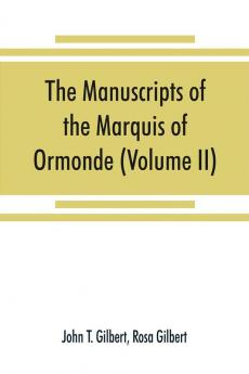 The manuscripts of the Marquis of Ormonde preserved at the castle Kilkenny (Volume II)