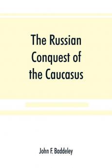 The Russian conquest of the Caucasus