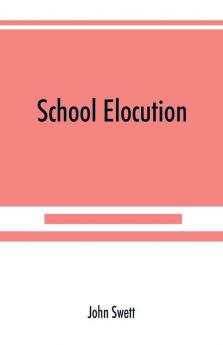 School elocution; a manual of vocal training in high schools normal schools and academies