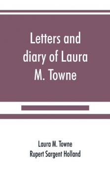 Letters and diary of Laura M. Towne