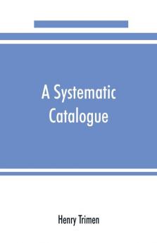 A systematic catalogue of the flowering plants and ferns indigenous to or growing wild in Ceylon