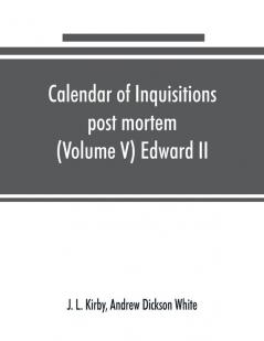 Calendar of inquisitions post mortem and other analogous documents preserved in the Public Record Office (Volume V) Edward II