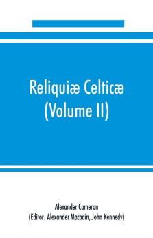 Reliqui�� celtic��; texts papers and studies in Gaelic literature and philology (Volume II) Poetry History and Philology