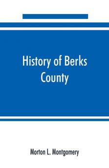 History of Berks County Pennsylvania in the Revolution from 1774 to 1783