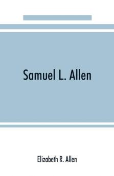 Samuel L. Allen; intimate recollections & letters
