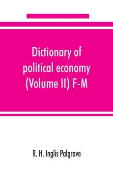 Dictionary of political economy (Volume II) F-M