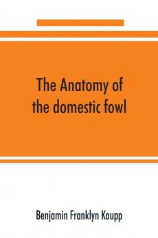 The anatomy of the domestic fowl