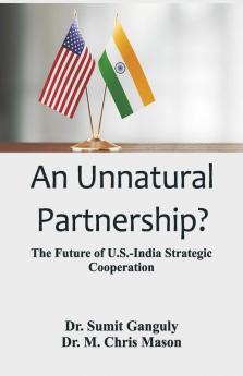 An Unnatural Partnership? The Future Of U.S.-India Strategic Cooperation