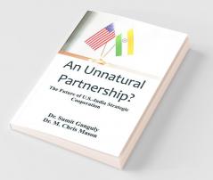 An Unnatural Partnership? The Future Of U.S.-India Strategic Cooperation