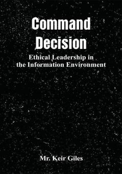 Command Decision: Ethical Leadership in the Information Environment