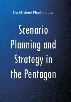 Scenario Planning and Strategy in the Pentagon