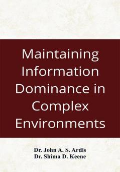 Maintaining Information Dominance in Complex Environments