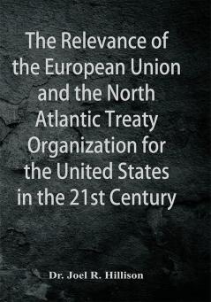 The Relevance of the European Union and the North Atlantic Treaty Organization for the United States in the 21st Century