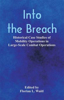 Into the Breach: Historical Case Studies of Mobility Operations in Large-Scale Combat Operations