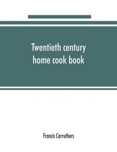 Twentieth century home cook book
