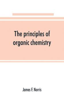 The principles of organic chemistry