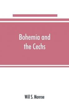 Bohemia and the C��echs; the history people institutions and the geography of the kingdom together with accounts of Moravia and Silesia