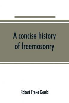 A concise history of freemasonry