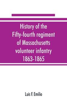 History of the Fifty-fourth regiment of Massachusetts volunteer infantry 1863-1865