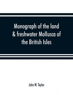 Monograph of the land & freshwater Mollusca of the British Isles
